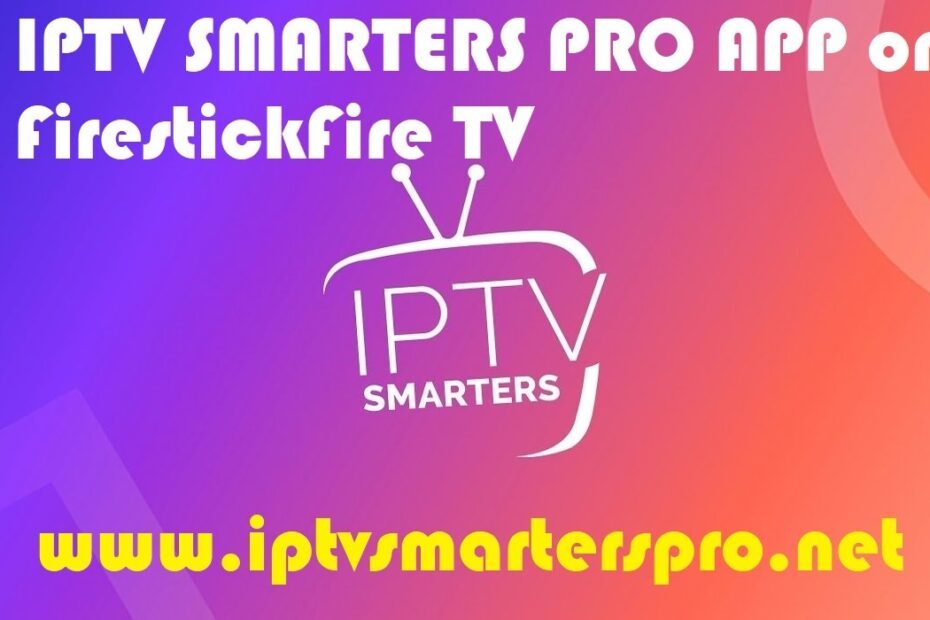 IPTV SMARTERS PRO APP on FirestickFire TV